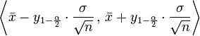 \left\langle \bar{x}-y_{1-\frac{\alpha}2}\cdot\frac{\sigma}{\sqrt{n}}\,,\,\bar{x}+y_{1-\frac{\alpha}2}\cdot\frac{\sigma}{\sqrt{n}}\right\rangle 