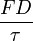 \frac{FD}{\tau}