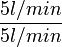 \frac{5 l/min}{5 l/min}