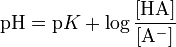 \mathrm{pH} = \mathrm{p}K + \log \frac{[\mathrm{HA}]}{[\mathrm{A}^{-}]}