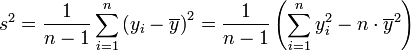 s^2 = \frac{1}{n-1} \sum_{i=1}^n\left( y_i - \overline{y} \right)^2 = \frac{1}{n-1} \left( \sum_{i=1}^n y_i^2 - n \cdot \overline{y}^2 \right) 