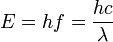 E = hf = \frac{hc}{\lambda }