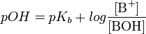 pOH = pK_b + log \frac{[\mbox{B}^+]}{[\mbox{BOH}]}