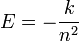  E = -\frac{k}{n^2}
