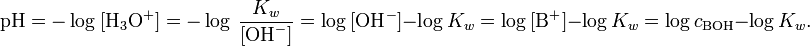 \mathrm{pH} = -\log\ [\mathrm{H}_3\mathrm{O}^{+}] = -\log\ \frac{K_w}{[\mathrm{OH}^{-}]} = \log\ [\mathrm{OH}^{-}] - \log K_w = \log\ [\mathrm{B}^{+}] - \log K_w = \log c_{\mathrm{BOH}} -\log K_w.