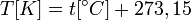 T[K] = t[^{\circ}C]  + 273,15