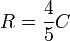 R =\frac{4}{5} C