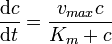 
  \frac{\mathrm{d}c}{\mathrm{d}t} = \frac{v_{max} c}{K_m + c}
