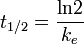 
  t_{1/2} = \frac{\mathrm{ln}2}{k_e}
