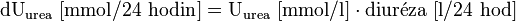 \mathrm{dU}_{\mathrm{urea}}\ [\mathrm{mmol/24\ hodin}] = \mathrm{U}_{\mathrm{urea}}\ [\mathrm{mmol/l}] \cdot \mathrm{diur}\acute{\mathrm{e}}\mathrm{za}\ [\mathrm{l/24\ hod}]