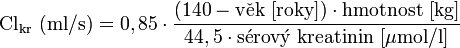 \mathrm{Cl}_{\mathrm{kr}}\ (\mathrm{ml/s}) = 0,85 \cdot \frac{(140 - \mathrm{v}\check{\mathrm{e}}\mathrm{k\ [roky]}) \cdot \mathrm{hmotnost\ [kg]}}{44,5 \cdot \mathrm{s}\acute{\mathrm{e}}\mathrm{rov}\acute{\mathrm{y}}\mathrm{\ kreatinin\ [\mu mol/l]}}