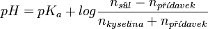 pH = pK_a + log \frac{n_{s^\circ\!\!\!ul} - n_{p\check{r}\acute{\iota}davek}}{n_{kyselina} + n_{p\check{r}\acute{\iota}davek}}