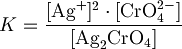 K=\frac{[\mbox{Ag}^+]^2\cdot[\mbox{CrO}_4^{2-}]}{[\mbox{Ag}_2\mbox{CrO}_4]}