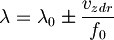  \lambda = \lambda_0 \pm \frac{v_{zdr}}{f_0} 