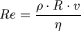 Re = \frac {\rho \cdot R \cdot v} {\eta} 