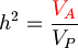 h^2 = \frac{\color{Red}V_A}{V_P}