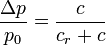  \frac {\Delta p}{ p_0} = \frac{c}{c_r+c} 