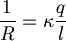  \frac{1}{R} = \kappa \frac{q}{l} 