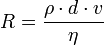  R = \frac {\rho \cdot d \cdot v} {\eta} 