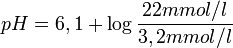 pH = 6,1 + \log \frac{22 mmol/l}{3,2 mmol/l}