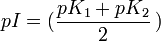 pI = (\frac{pK_1 + pK_2}{2}\,)