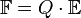 \mathbb{F} = Q\cdot\mathbb{E}