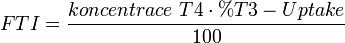 FTI=\frac{koncentrace\ T4 \cdot %T3-Uptake}{100}\ 