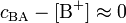 c_{\mathrm{BA}} - [\mathrm{B}^{+}] \approx 0