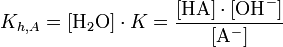 K_{h,A} = [\mathrm{H}_2\mathrm{O}] \cdot K = \frac{[\mathrm{HA}] \cdot [\mathrm{OH}^{-}]}{[\mathrm{A}^{-}]}