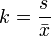 k=\frac{s}{\bar{x}}