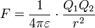 F = \frac{1}{4 \pi \varepsilon} \cdot \frac{Q_1 Q_2}{r^2} 