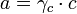 a = \gamma_c \cdot c