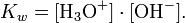  K_w = [\mathrm{H}_3\mathrm{O}^{+}] \cdot [\mathrm{OH}^{-}].