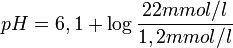 pH = 6,1 + \log \frac{22 mmol/l}{1,2 mmol/l}