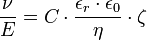 \frac{\nu}{E} = C \cdot \frac{\epsilon_r \cdot \epsilon_0}{\eta} \cdot \zeta
