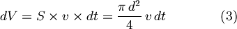  dV = S \times v\times dt = \frac{\pi\,d^2}{4} \,v\,dt \qquad \qquad(3)