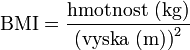 \mbox{BMI} = \frac{ \mbox{hmotnost (kg)} }{ \mbox{(vyska (m))}^2 }