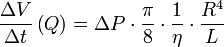  \frac{\Delta V}{\Delta t} \left( Q \right) = \Delta P \cdot \frac {\pi}{8} \cdot \frac {1}{\eta} \cdot \frac {R^4}{L}