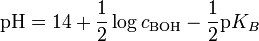  \mathrm{pH} = 14 + \frac{1}{2} \log c_{\mathrm{BOH}} - \frac{1}{2} \mathrm{p}K_B