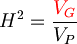 H^2 = \frac{\color{Red}V_G}{V_P}