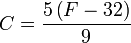 C =\frac{5 \left( F - 32 \right)}{9}
