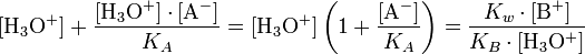 [\mathrm{H}_3\mathrm{O}^{+}] + \frac{[\mathrm{H}_3\mathrm{O}^{+}] \cdot [\mathrm{A}^{-}] }{K_A} = [\mathrm{H}_3\mathrm{O}^{+}] \left( 1 + \frac{[\mathrm{A}^{-}]}{K_A} \right) =  \frac{K_w \cdot [\mathrm{B}^{+}]}{K_B \cdot [\mathrm{H}_3\mathrm{O}^{+}]} 