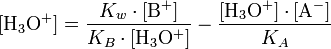 [\mathrm{H}_3\mathrm{O}^{+}] = \frac{K_w \cdot [\mathrm{B}^{+}]}{K_B \cdot [\mathrm{H}_3\mathrm{O}^{+}]} - \frac{[\mathrm{H}_3\mathrm{O}^{+}] \cdot [\mathrm{A}^{-}] }{K_A}