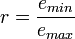 r = \frac {e_{min}}{e_{max}}