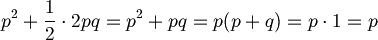 p^2 + \frac{1}{2} \cdot 2pq = p^2 + pq = p (p + q) = p \cdot 1 = p