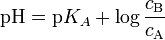 \mathrm{pH} = \mathrm{p}K_A + \log \frac{c_{\mathrm{B}}}{c_\mathrm{A}}