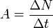 A=\frac{\Delta N}{\Delta t}