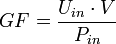 GF = \frac {U_{in} \cdot V} {P_{in}}
