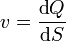 v = \frac{\text{d}Q}{\text{d}S}