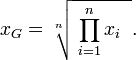 
  x_G = \sqrt[n\;]{\;\prod_{i=1}^{n} x_i\;\;} .
